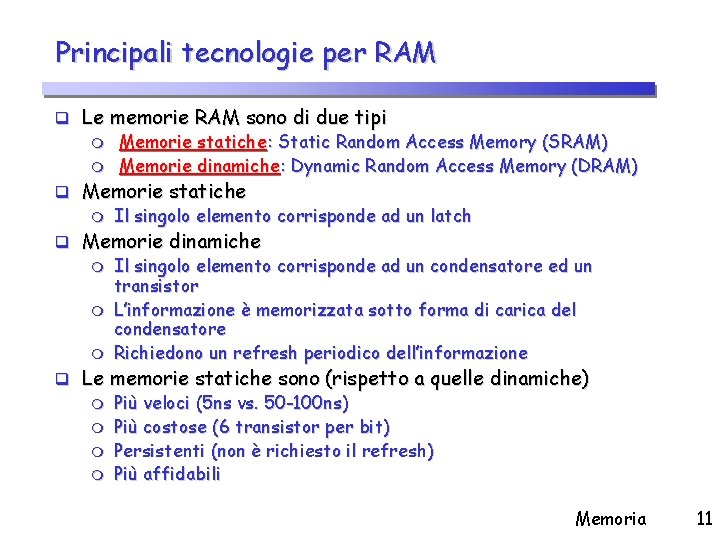 Principali tecnologie per RAM q Le memorie RAM sono di due tipi m Memorie