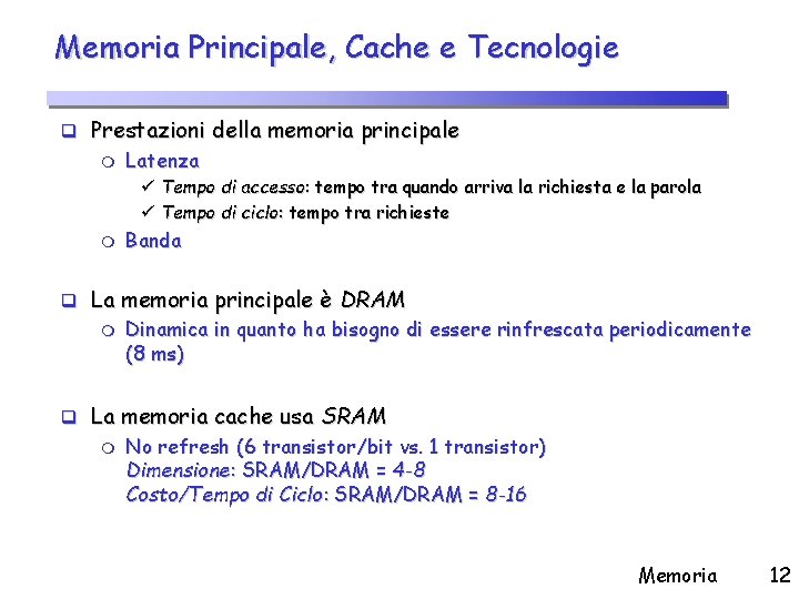 Memoria Principale, Cache e Tecnologie q Prestazioni della memoria principale m Latenza ü Tempo