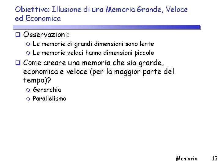 Obiettivo: Illusione di una Memoria Grande, Veloce ed Economica q Osservazioni: m Le memorie