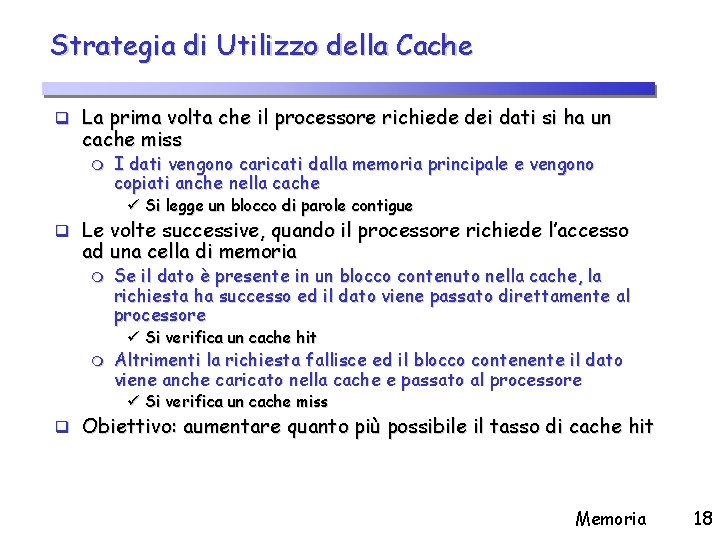 Strategia di Utilizzo della Cache q La prima volta che il processore richiede dei