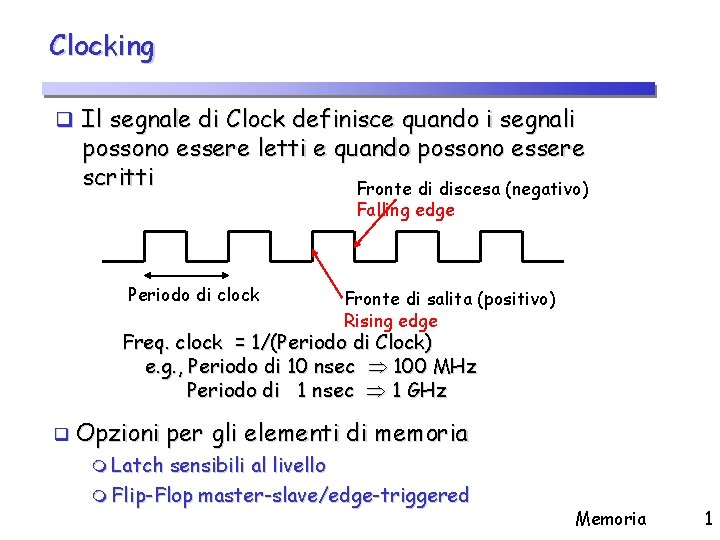 Clocking q Il segnale di Clock definisce quando i segnali possono essere letti e