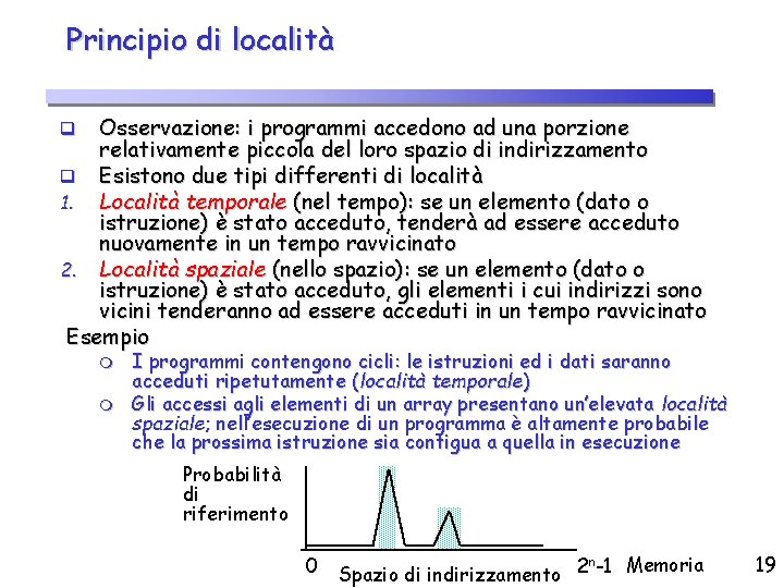 Principio di località Osservazione: i programmi accedono ad una porzione relativamente piccola del loro