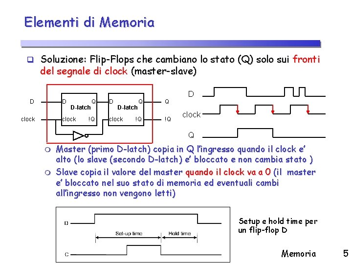 Elementi di Memoria q Soluzione: Flip-Flops che cambiano lo stato (Q) solo sui fronti