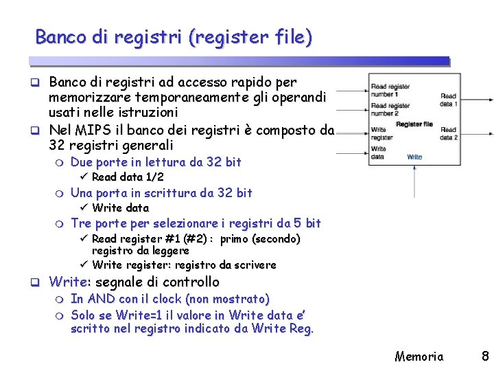 Banco di registri (register file) q Banco di registri ad accesso rapido per memorizzare