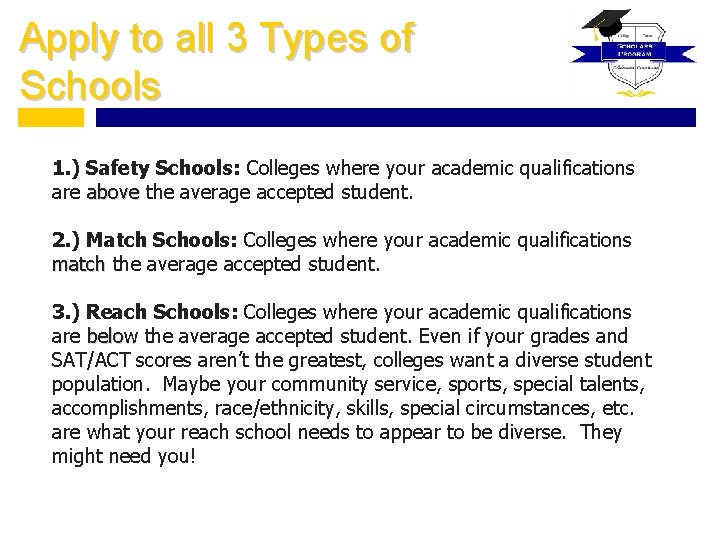 Apply to all 3 Types of Schools 1. ) Safety Schools: Colleges where your