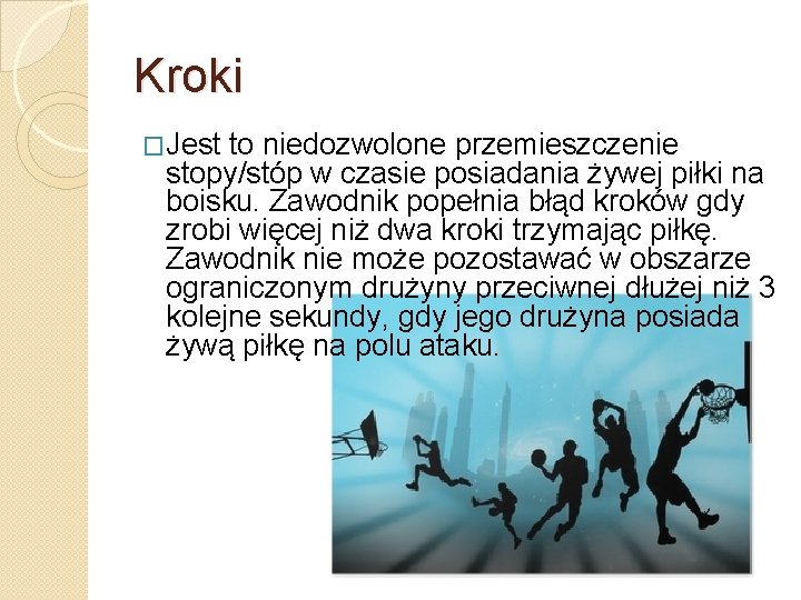 Kroki �Jest to niedozwolone przemieszczenie stopy/stóp w czasie posiadania żywej piłki na boisku. Zawodnik