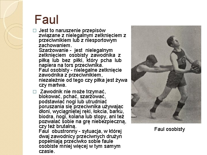 Faul Jest to naruszenie przepisów związane z nielegalnym zetknięciem z przeciwnikiem lub z niesportowym