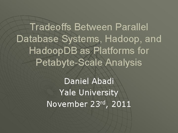 Tradeoffs Between Parallel Database Systems, Hadoop, and Hadoop. DB as Platforms for Petabyte-Scale Analysis