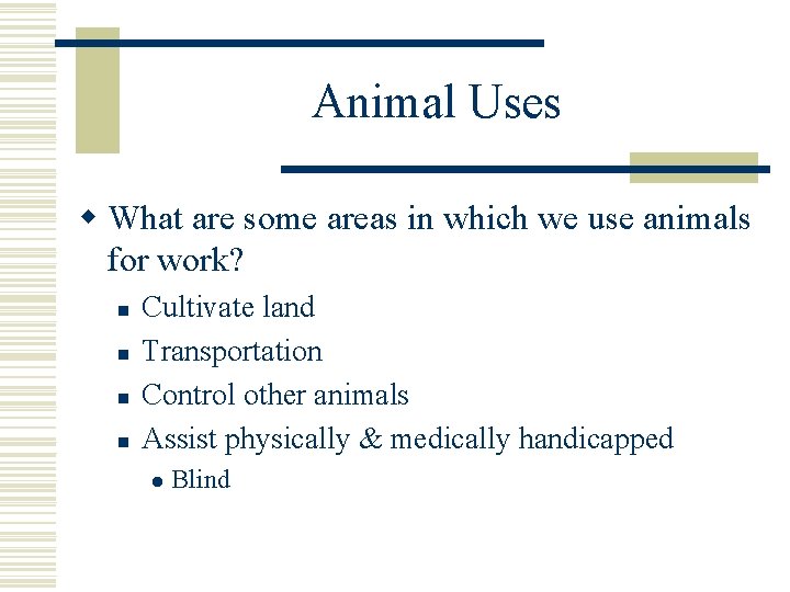 Animal Uses w What are some areas in which we use animals for work?