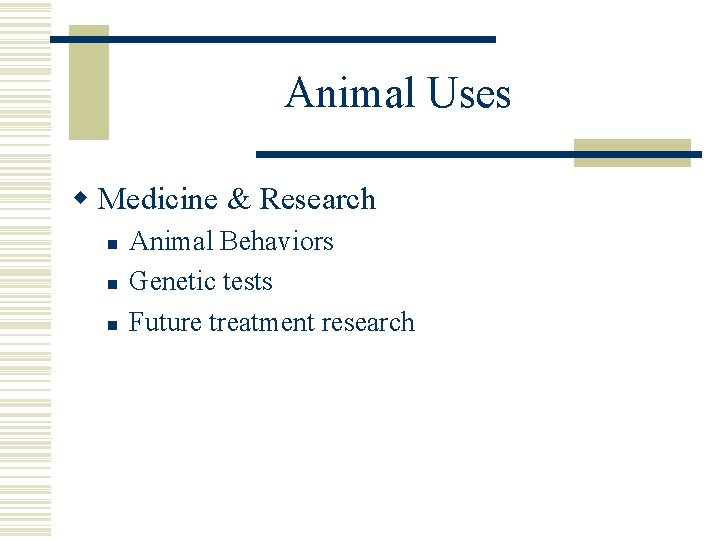 Animal Uses w Medicine & Research n n n Animal Behaviors Genetic tests Future
