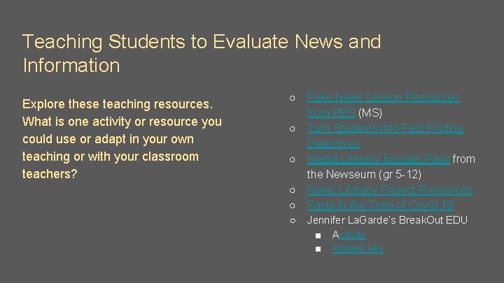 Teaching Students to Evaluate News and Information Explore these teaching resources. What is one