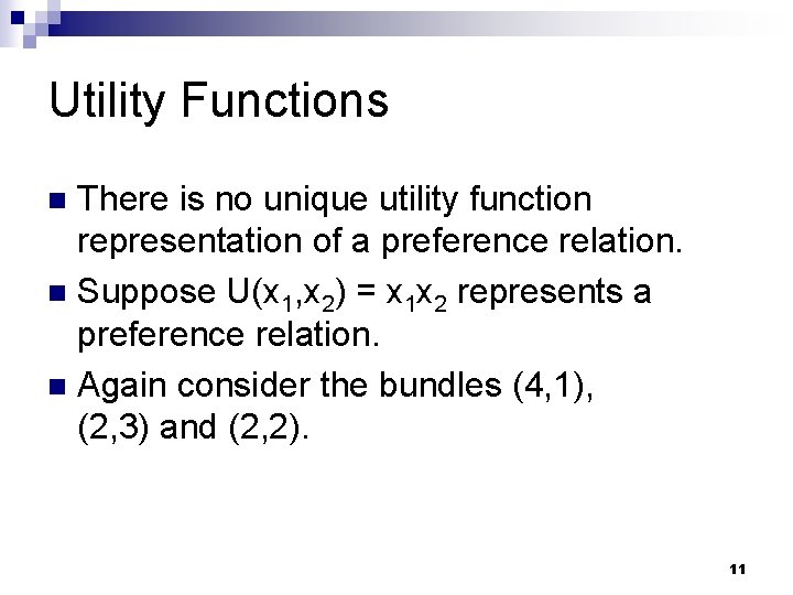 Utility Functions There is no unique utility function representation of a preference relation. n