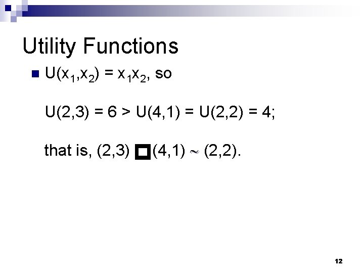 Utility Functions U(x 1, x 2) = x 1 x 2, so U(2, 3)