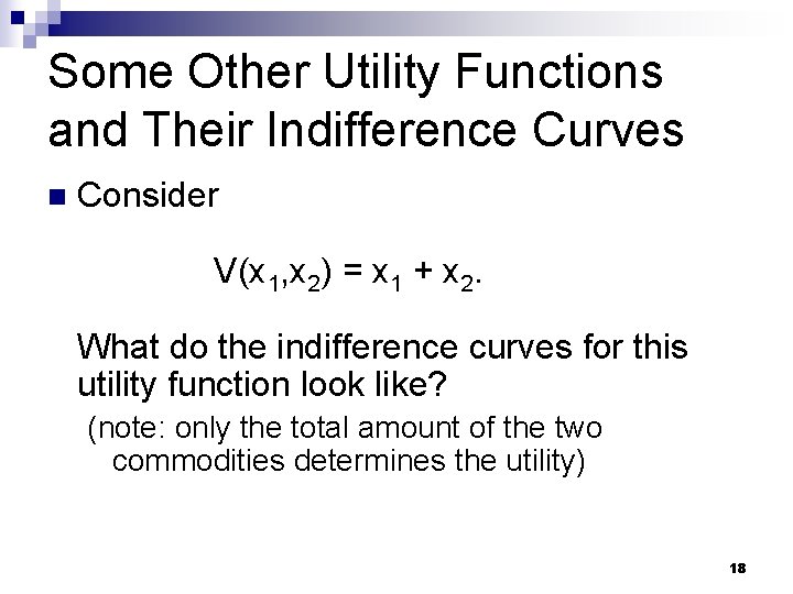 Some Other Utility Functions and Their Indifference Curves n Consider V(x 1, x 2)