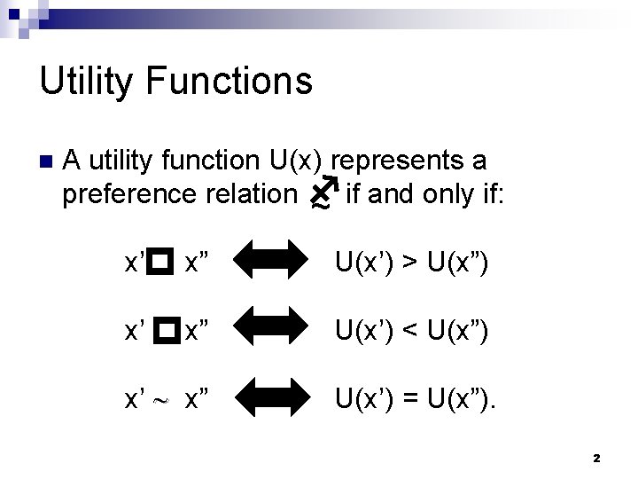Utility Functions A utility function U(x) represents a preference relation f if and only