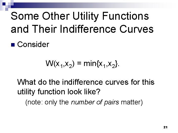 Some Other Utility Functions and Their Indifference Curves n Consider W(x 1, x 2)