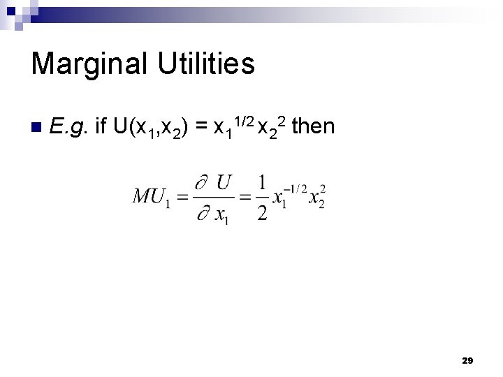 Marginal Utilities n E. g. if U(x 1, x 2) = x 11/2 x