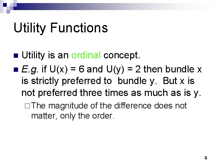Utility Functions Utility is an ordinal concept. n E. g. if U(x) = 6