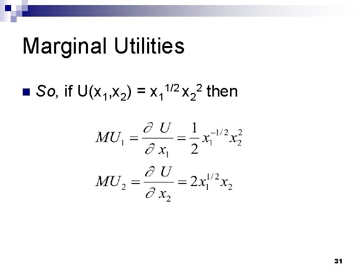 Marginal Utilities n So, if U(x 1, x 2) = x 11/2 x 22