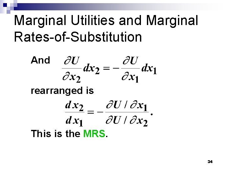 Marginal Utilities and Marginal Rates-of-Substitution And rearranged is This is the MRS. 34 