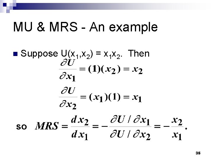 MU & MRS - An example n Suppose U(x 1, x 2) = x