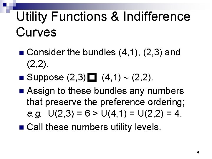 Utility Functions & Indifference Curves Consider the bundles (4, 1), (2, 3) and (2,