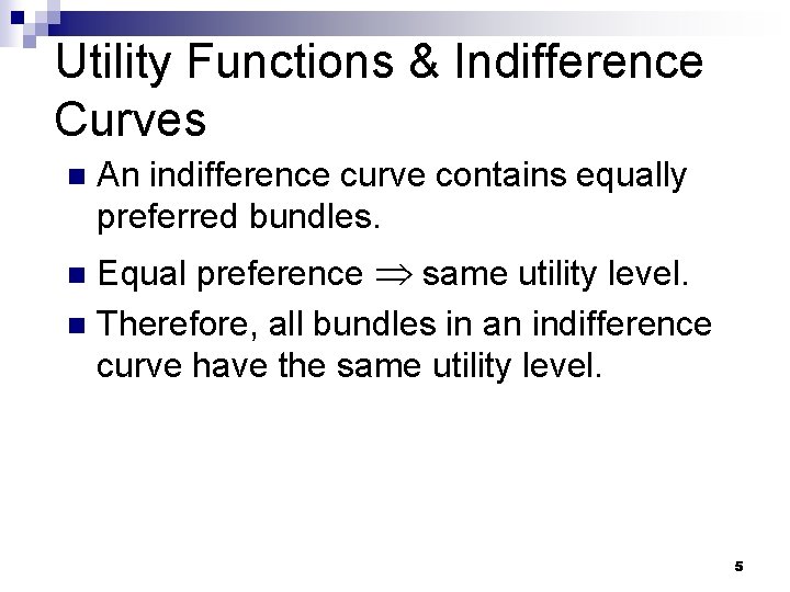 Utility Functions & Indifference Curves n An indifference curve contains equally preferred bundles. Equal