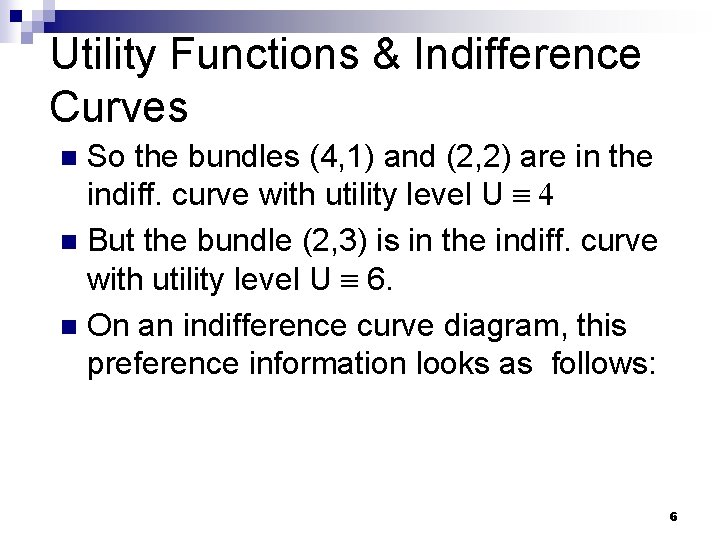 Utility Functions & Indifference Curves So the bundles (4, 1) and (2, 2) are