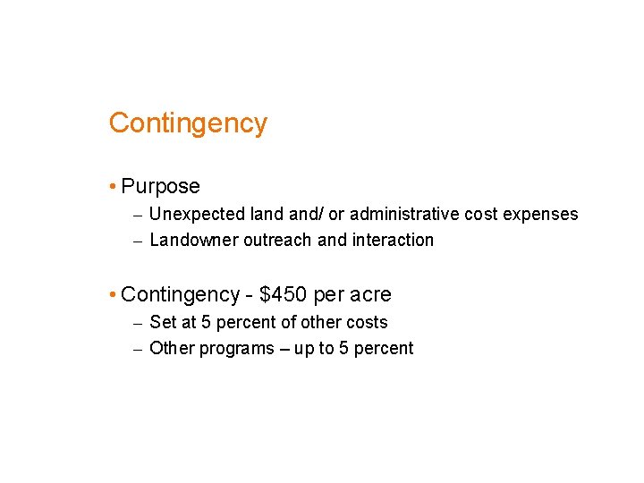 Contingency • Purpose – Unexpected land and/ or administrative cost expenses – Landowner outreach