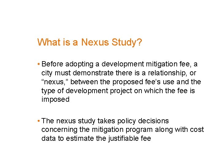 What is a Nexus Study? • Before adopting a development mitigation fee, a city