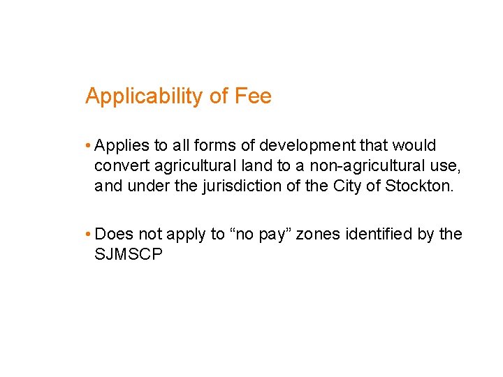 Applicability of Fee • Applies to all forms of development that would convert agricultural