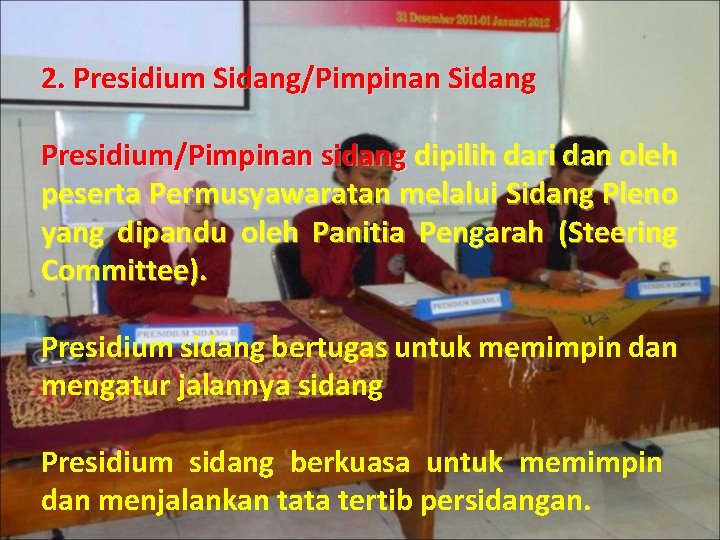 2. Presidium Sidang/Pimpinan Sidang Presidium/Pimpinan sidang dipilih dari dan oleh peserta Permusyawaratan melalui Sidang