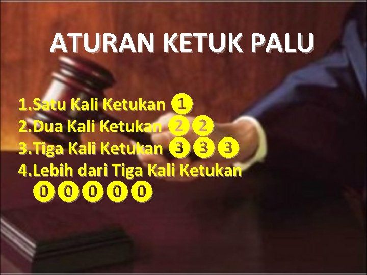 ATURAN KETUK PALU 1. Satu Kali Ketukan ❶ 2. Dua Kali Ketukan ❷❷ 3.