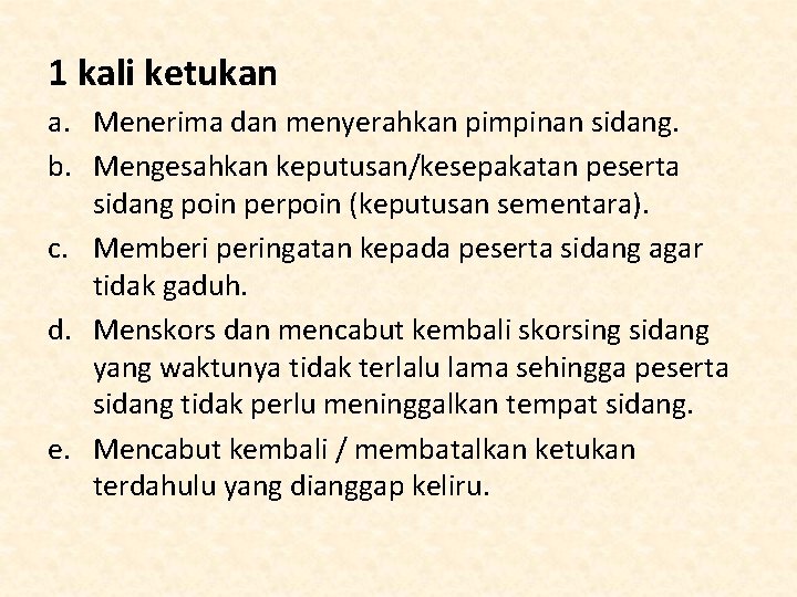 1 kali ketukan a. Menerima dan menyerahkan pimpinan sidang. b. Mengesahkan keputusan/kesepakatan peserta sidang