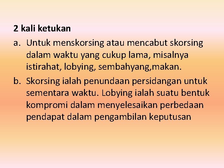 2 kali ketukan a. Untuk menskorsing atau mencabut skorsing dalam waktu yang cukup lama,