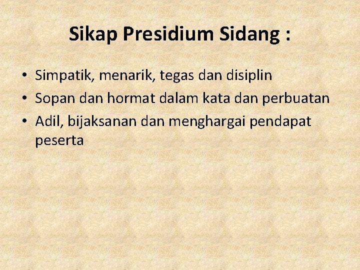 Sikap Presidium Sidang : • Simpatik, menarik, tegas dan disiplin • Sopan dan hormat