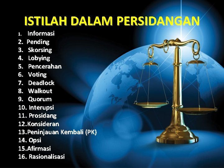 ISTILAH DALAM PERSIDANGAN Informasi 2. Pending 3. Skorsing 4. Lobying 5. Pencerahan 6. Voting