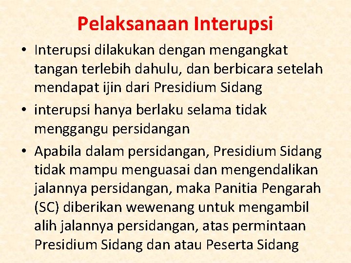 Pelaksanaan Interupsi • Interupsi dilakukan dengan mengangkat tangan terlebih dahulu, dan berbicara setelah mendapat