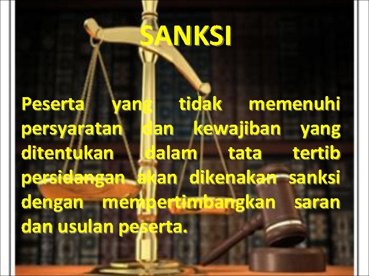 SANKSI Peserta yang tidak memenuhi persyaratan dan kewajiban yang ditentukan dalam tata tertib persidangan