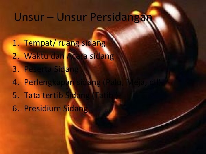 Unsur – Unsur Persidangan 1. 2. 3. 4. 5. 6. Tempat/ ruang sidang Waktu