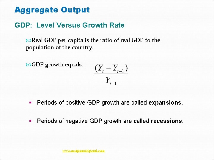 Aggregate Output GDP: Level Versus Growth Rate Real GDP per capita is the ratio