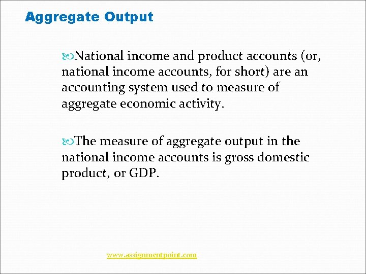 Aggregate Output National income and product accounts (or, national income accounts, for short) are