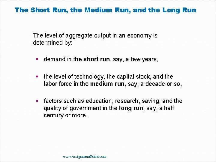 The Short Run, the Medium Run, and the Long Run The level of aggregate