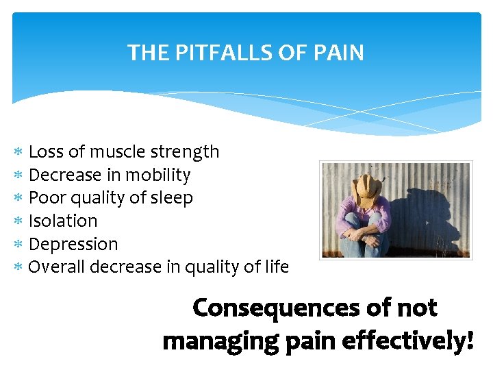 THE PITFALLS OF PAIN Loss of muscle strength Decrease in mobility Poor quality of