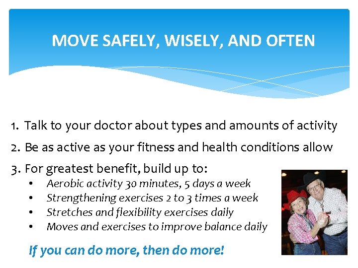 MOVE SAFELY, WISELY, AND OFTEN 1. Talk to your doctor about types and amounts