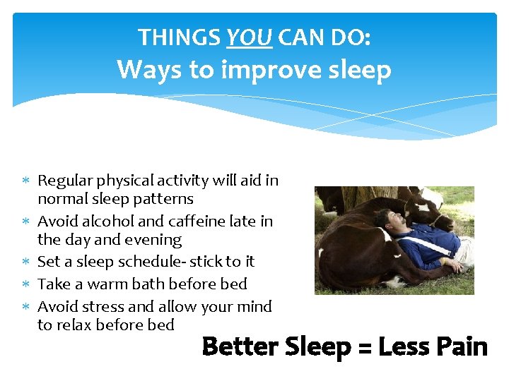 THINGS YOU CAN DO: Ways to improve sleep Regular physical activity will aid in