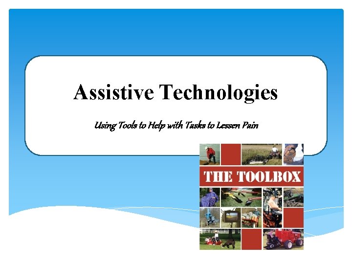 Assistive Technologies Using Tools to Help with Tasks to Lessen Pain 