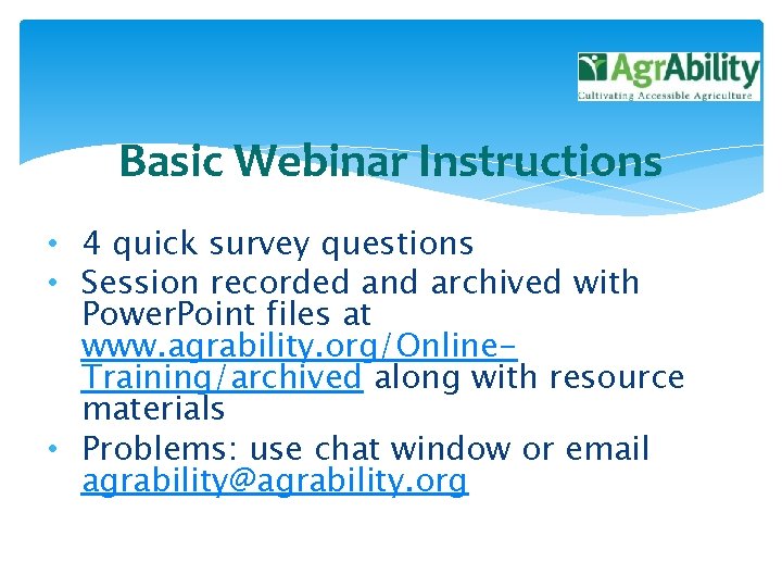 Basic Webinar Instructions • 4 quick survey questions • Session recorded and archived with