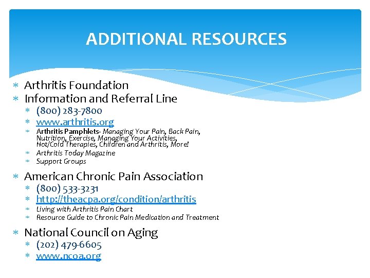 ADDITIONAL RESOURCES Arthritis Foundation Information and Referral Line (800) 283 -7800 www. arthritis. org