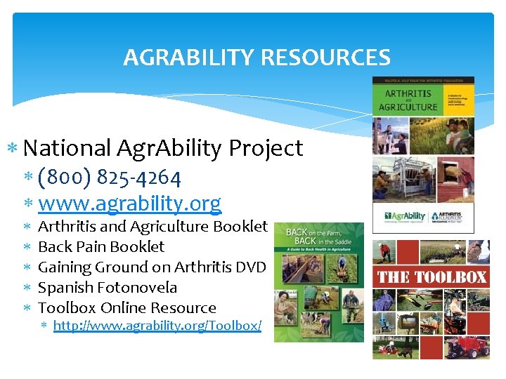 AGRABILITY RESOURCES National Agr. Ability Project (800) 825 -4264 www. agrability. org Arthritis and